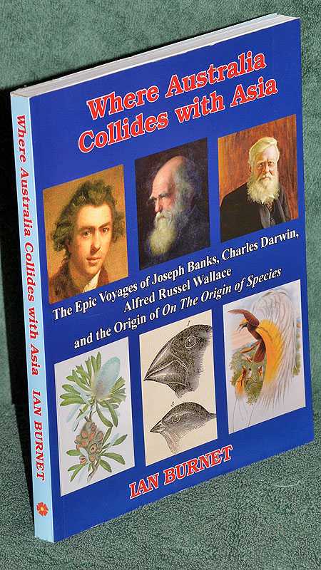 Where Australia Collides with Asia: The Epic Voyages of Joseph Banks, Charles Darwin, Alfred Russel Wallace and the origin of ''The Origin of Species''