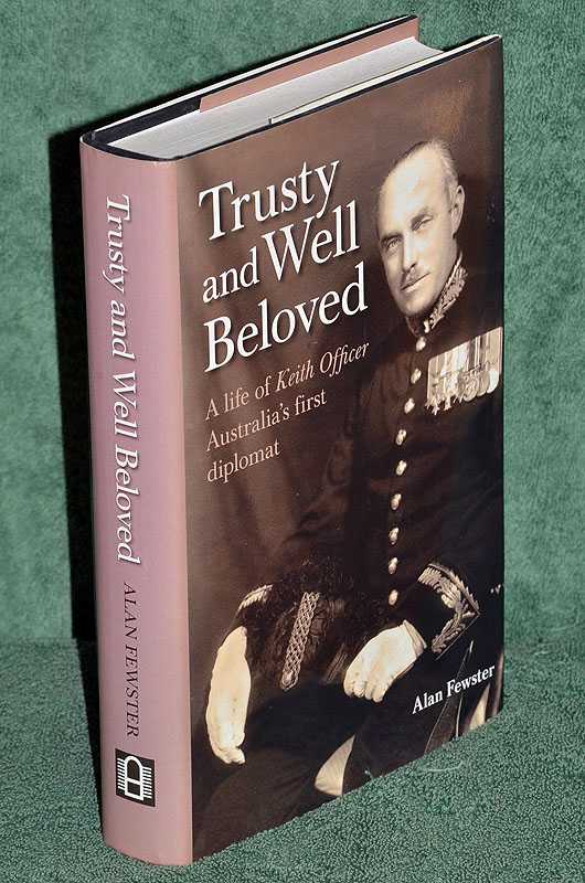 Trusty and Well Beloved: A life of Keith Officer, Australia's first diplomat