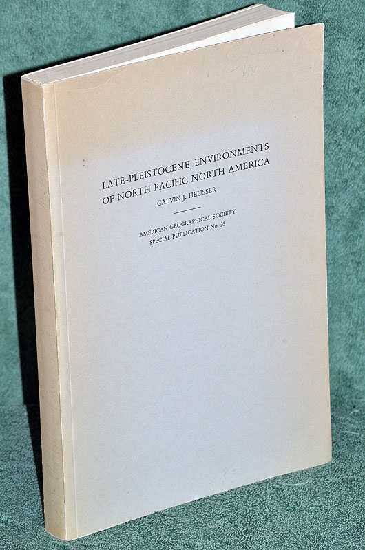 Late Pleistocene Environments of North Pacific North America: American Geographical Society, No. 35