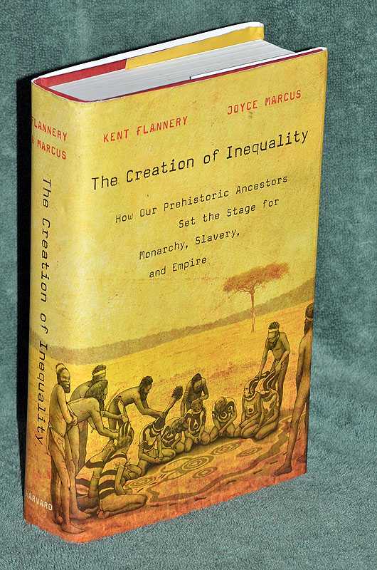 The Creation of Inequality: How Our Prehistoric Ancestors Set the Stage for Monarchy, Slavery, and Empire
