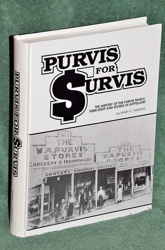 Purvis for Survis: The History of the Purvis Family, Their Staff and Stores in Gippsland