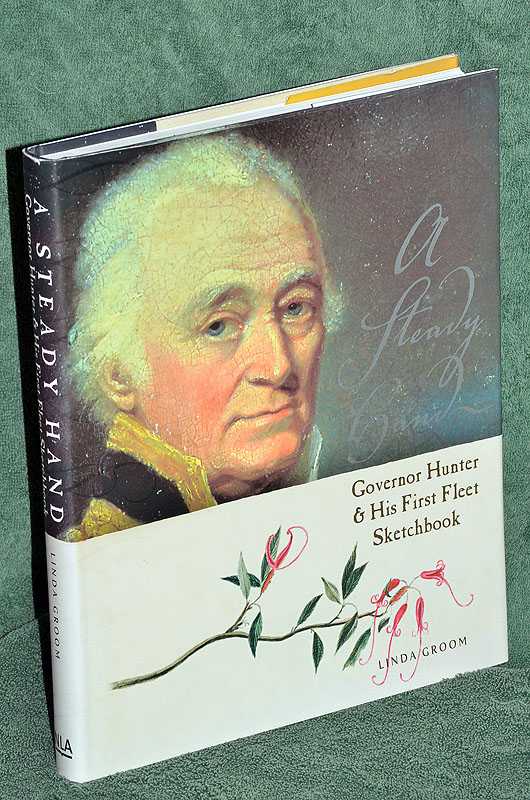 Image for A Steady Hand: Governor Hunter & His First Fleet Sketchbook A Steady Hand: Governor Hunter & His First Fleet Sketchbook