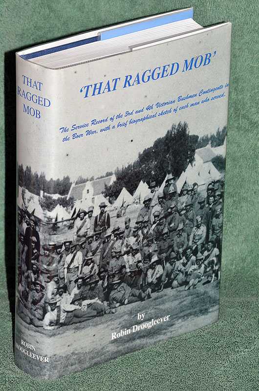 That Ragged Mob : being the service record of the 3rd and 4th Victorian Bushmen Contingents in the Boer War with a brief biographical sketch of each man who served
