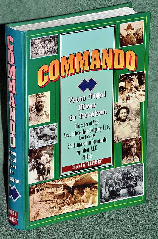 Commando: From Tidal River To Tarakan: The story of No.4 Australian Independent Company, AIF later known as 2/4th Australian Commando Squadron, AIF 1941-45