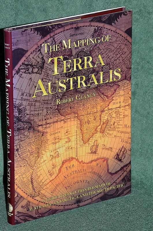 The Mapping of Terra Australis: A Guide to Early Printed Maps of Australia, Antarctica and the South Pacific