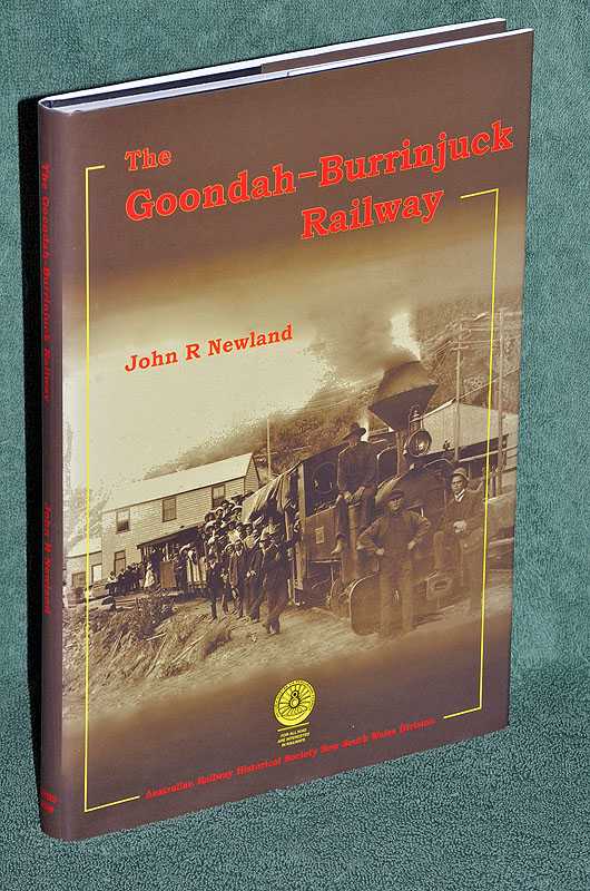 The Goondah-Burrinjuck Railway: The Story of the 2-foot gauge railway together with a description of the construction of Burrinjuck Dam, and of the people who built the Dam