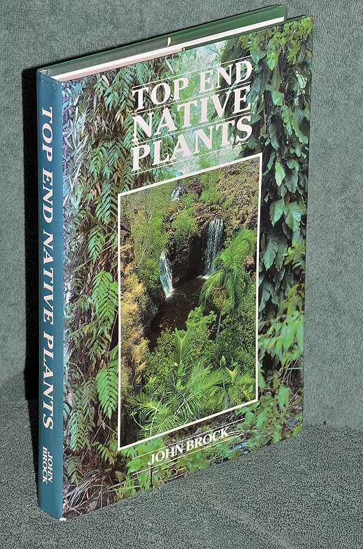 Top End Native Plants: A Comprehensive Guide to the Trees and Shrubs of the Top End of the Northern Territory