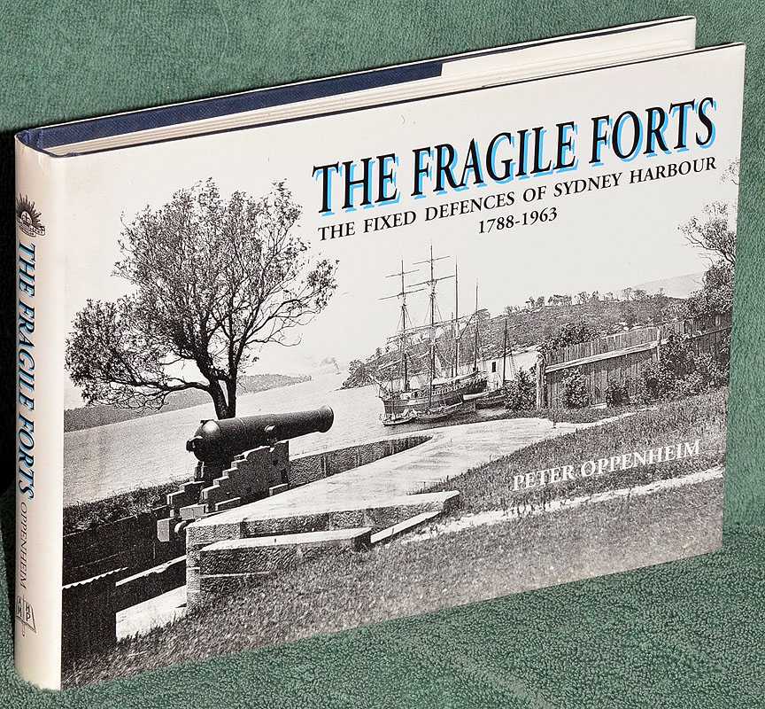 The Fragile Forts: The Fixed Defences of Sydney Harbour 1788-1963