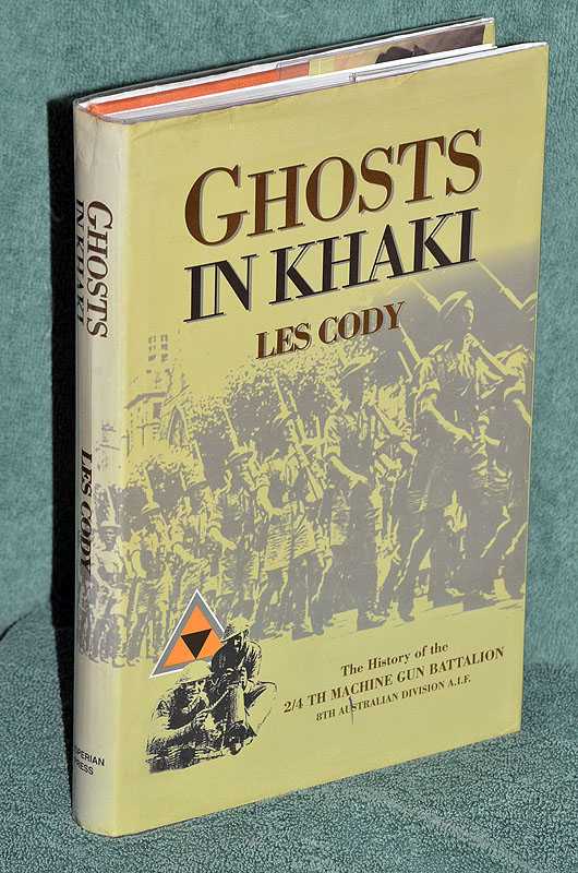 Ghosts in Khaki: The History of the 2/4th Machine Gun Battalion 8th Australian Division A.I.F.