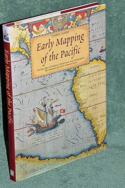 Early Mapping of the Pacific: The Epic Story of Seafarers, Adventurers and Cartographers Who Mapped the Earth's Greatest Ocean