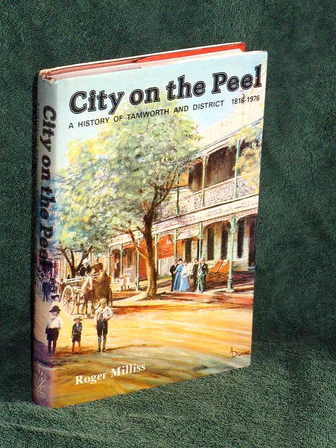City On The Peel: A History Of Tamworth and District 1818-1976